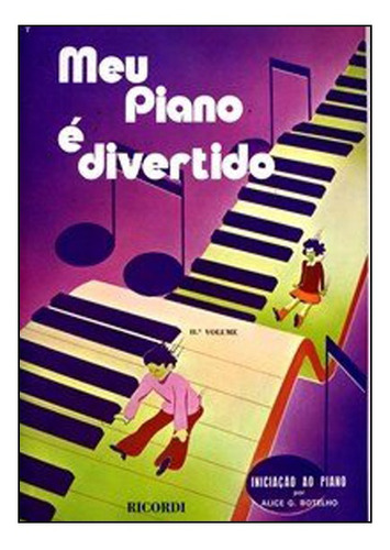 Meu Piano É Divertido, de Alice G. Botelho. Editora Ricordi, capa mole em português