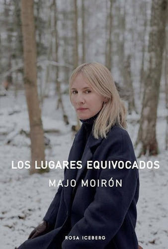 Los Lugares Equivocados - Majo Moiron - Rosa Iceberg