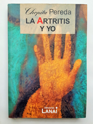 Chopita Pereda La Artritis Y Yo Ediciones Lanai Paginas: 135