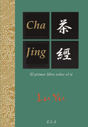 Cha Jing. El primer libro sobre el té (Ela), de Yu, Lu. Editorial Ediciones Librería Argentina, tapa blanda en español, 2022