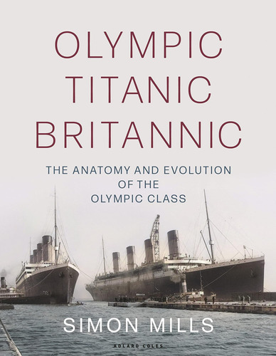 Libro: Olympic Titanic Britannic: The Anatomy And Evolution