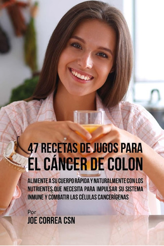 Libro 47 Recetas Jugos Para Cáncer Colon