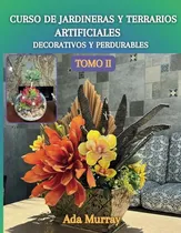Comprar Libro Curso De Jardineras Y Terrarios.  Artificales, Decora