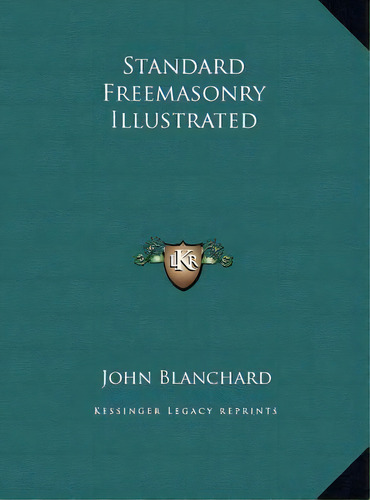 Standard Freemasonry Illustrated, De John Blanchard. Editorial Kessinger Publishing, Tapa Dura En Inglés