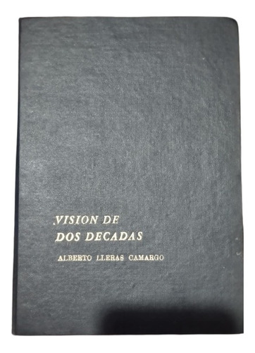 Alberto Lleras Camargo - Vision De Dos Decadas - 2 Tomos 