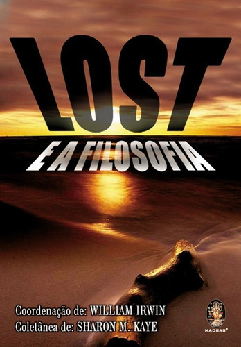 Lost E A Filosofia, De Coordenação De Willian Irwin                                       Coletânea De Sharon M. Kaye. Madras Editora Em Português