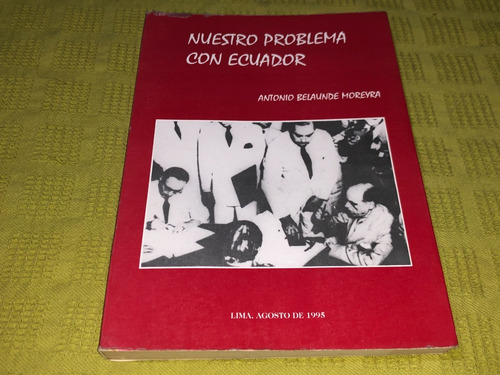 Nuestro Problema Con Ecuador - Antonio Belaunde Moreyra (Usado)