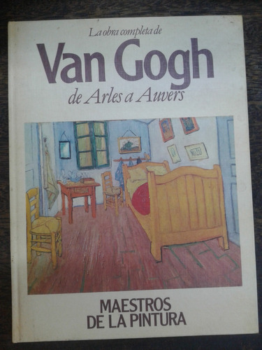 La Obra Completa De Van Gogh * De Arles A Auvers *
