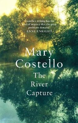 The River Capture - Mary Costello (hardback)