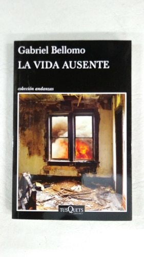 La Vida Ausente - Gabriel Bellomo - Tusquets