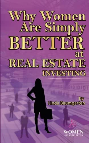 Why Women Are Simply Better At Real Estate Investing (women Are Simply Better At It), De Linda Baumgarten. Editorial Createspace Independent Publishing Platform, Tapa Blanda En Inglés