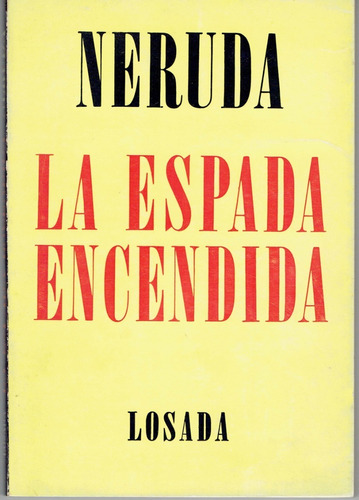 Neruda,pablo -la Espada Encendida - Primera Edición 1970