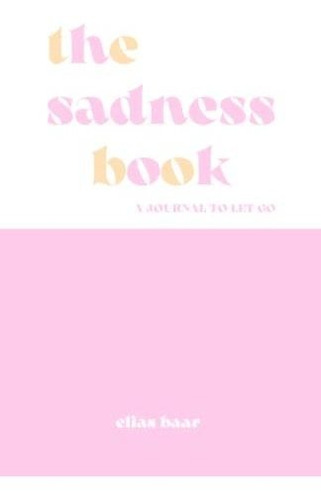 Book : The Sadness Book - A Journal To Let Go - Baar, Elias