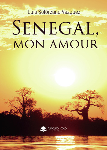 Senegal Mon Amour, De Solórzano Vázquez  Luis.. Grupo Editorial Círculo Rojo Sl, Tapa Blanda En Español