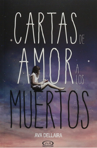 Cartas De Amor A Los Muertos - Ava Dellaira  - V & R - Libro