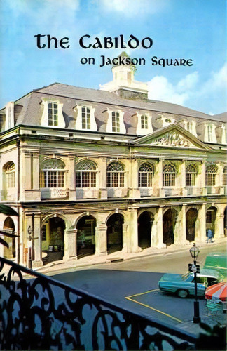 Cabildo On Jackson Square, The, De Samuel Wilson. Editorial Pelican Publishing Co, Tapa Blanda En Inglés