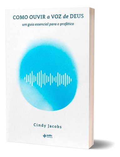 Livro Como Ouvir A Voz De Deus: Um Guia Essencial Para O Profético - Cindy Jacobs, De Cindy Jacobs. Editora Quatro Ventos Em Português
