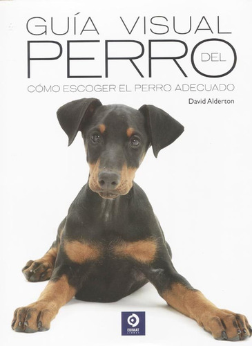 GUIA VISUAL DEL PERRO, de David Alderton. Editorial Edimat, tapa blanda en español, 2019