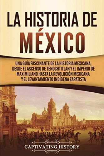 La Historia De Mexico: Una Guia Fascinante De La Historia Me