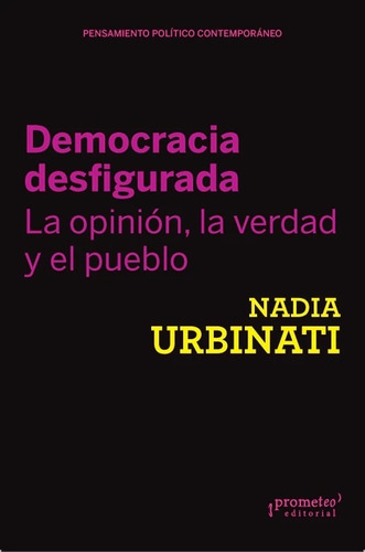 Democracia Desfigurada. La Opinion, La Verdad Y El Pueblo - 