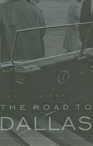 The Road To Dallas : The Assassination Of John F. Kennedy, De David Kaiser. Editorial Harvard University Press, Tapa Blanda En Inglés