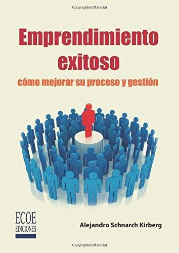 Libro : Emprendimiento Exitoso Como Mejorar Su Proceso Y...