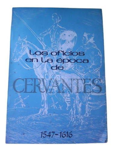 Los Oficios En La Época De Cervantes (1547-1616)/ A. Celuja