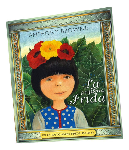 La Pequeña Frida Kahlo Anthony Browne Cuento Para Niños 