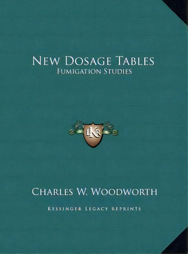 New Dosage Tables : Fumigation Studies, De Charles W Woodworth. Editorial Kessinger Publishing, Tapa Dura En Inglés