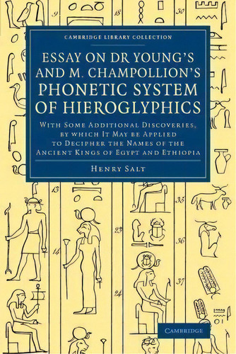 Essay On Dr Young's And M. Champollion's Phonetic System Of Hieroglyphics : With Some Additional ..., De Henry S. Salt. Editorial Cambridge University Press, Tapa Blanda En Inglés