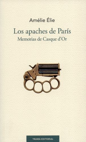 Libro Apaches De París, Los. Memorias De Casque D`or