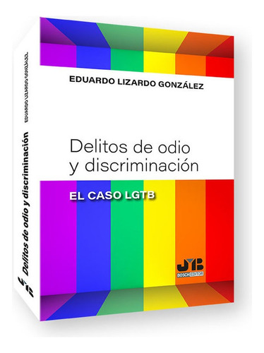 Delitos De Odio Y Discriminacion El Caso Lgtb, De Lizardo Gonzalez, Eduardo. Editorial J.m. Bosch Editor, Tapa Blanda En Español