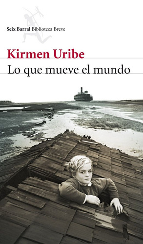 Lo que mueve el mundo, de Uribe, Kirmen. Serie Biblioteca Breve Editorial Seix Barral México, tapa blanda en español, 2013