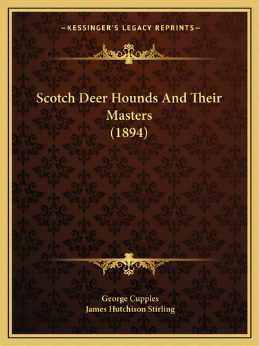 Scotch Deer Hounds And Their Masters (1894), De Cupples, George. Editorial Kessinger Pub Llc, Tapa Blanda En Inglés