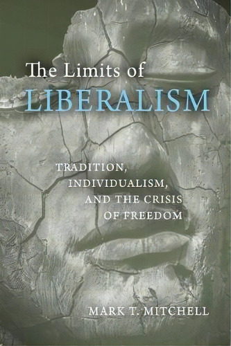 The Limits Of Liberalism, De Mark T. Mitchell. Editorial University Notre Dame Press, Tapa Dura En Inglés