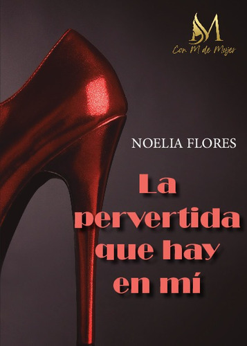 Libro La Pervertida Que Hay En Mi - Noelia Flores