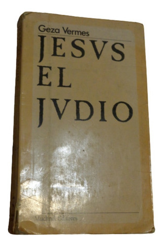 Jesus El Judío. Geza Vermes. Muchnik Editores&-.