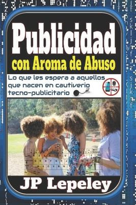 Libro Publicidad Con Aroma De Abuso : Lo Que Les Espera A...