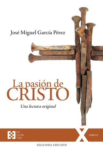 La (ed. Rustica) Pasion De Cristo: Una Lectura Original, De Garcia Perez Jose Miguel., Vol. 1. Editorial Encuentro, Tapa Blanda, Segunda Edición En Español, 2024