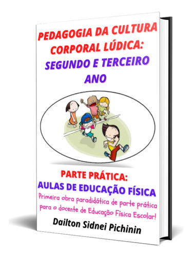 Pedagogia Da Cultura Corporal Lúdica: Segundo E Terceiro Ano.