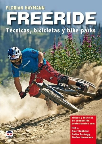 Freeride. Técnicas, Bicicletas Y Bikeparks