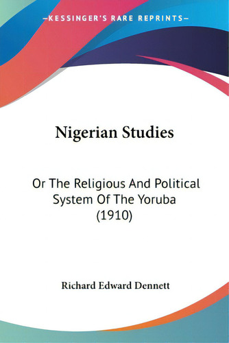 Nigerian Studies: Or The Religious And Political System Of The Yoruba (1910), De Dennett, Richard Edward., Vol. 1. Editorial Kessinger Pub Llc, Tapa Blanda En Inglés