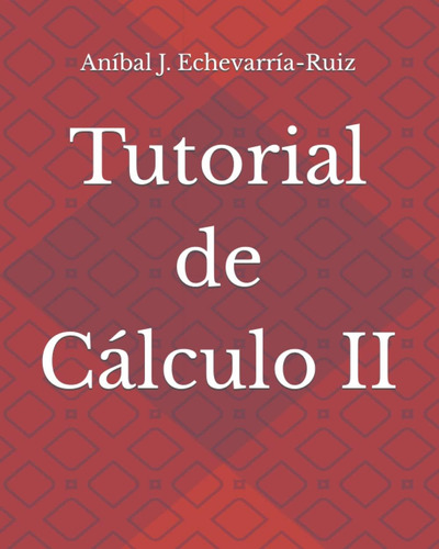 Libro: Tutorial De Cálculo Ii (spanish Edition)