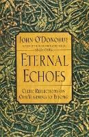 Eternal Echoes : Exploring Our Yearning To Belong - John ...