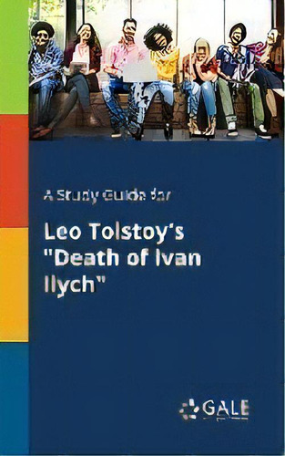 A Study Guide For Leo Tolstoy's Death Of Ivan Ilych , De Cengage Learning Gale. Editorial Gale, Study Guides, Tapa Blanda En Inglés