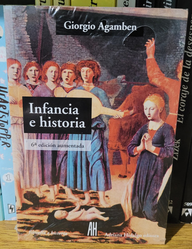 Infancia E Historia. Giorgio Agamben. Ed Adriana Hidalgo. 