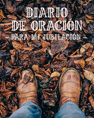 Diario De Oracion Para Mi Jubilacion: Cuaderno De Oracion De
