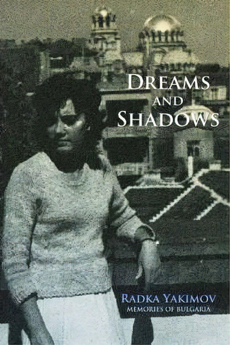 Dreams And Shadows, De Radka Yakimov. Editorial Iuniverse, Tapa Blanda En Inglés