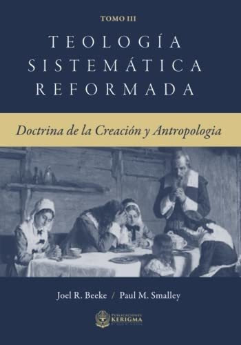 Teologia Sistematica Reformanda: Doctrina De La..., De Beeke, Joel. Editorial Publicaciones Kerigma En Español