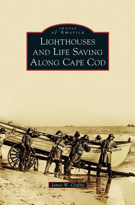 Libro Lighthouses And Life Saving Along Cape Cod - Clafli...